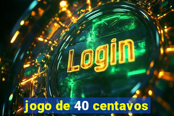 jogo de 40 centavos